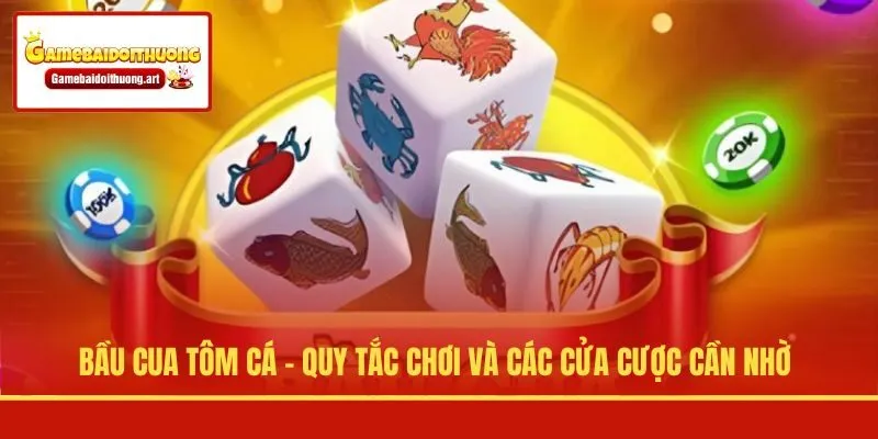 Bầu Cua Tôm Cá - Quy Tắc Chơi Và Các Cửa Cược Cần Nhờ