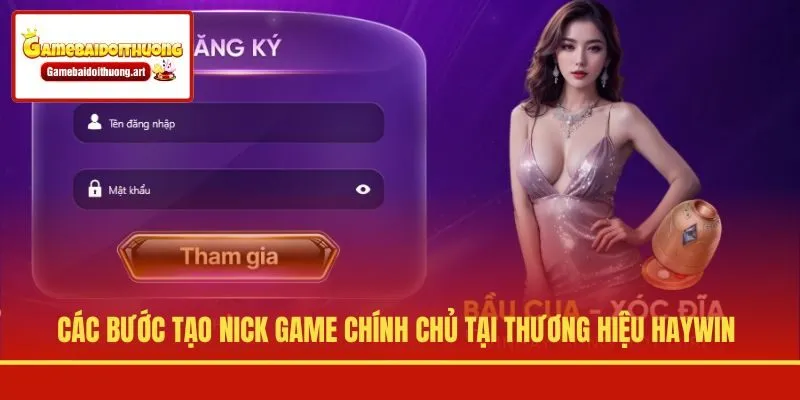 Các bước tạo nick game chính chủ tại thương hiệu Haywin