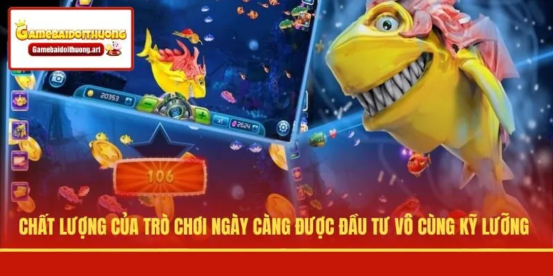 Chất lượng của trò chơi ngày càng được đầu tư vô cùng kỹ lưỡng