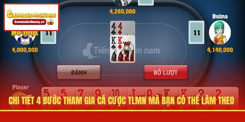 Chi tiết 4 bước tham gia cá cược TLMN mà bạn có thể làm theo