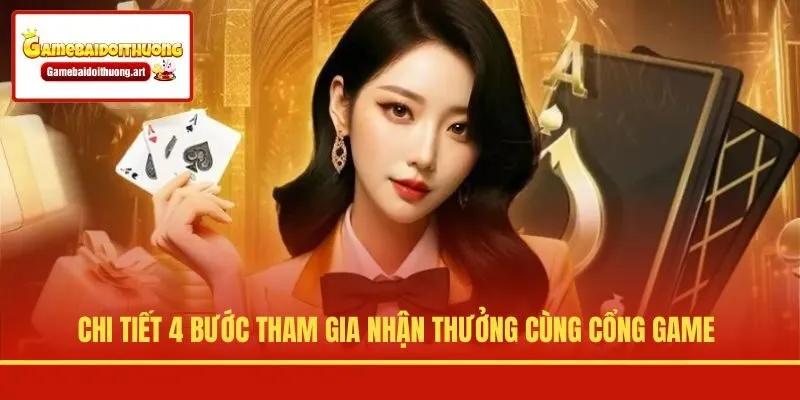 Chi tiết 4 bước tham gia nhận thưởng cùng cổng game