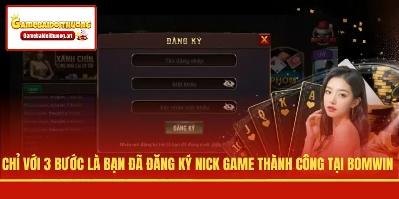 Chỉ với 3 bước là bạn đã đăng ký nick game thành công tại BOMWIN