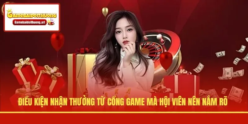 Điều kiện nhận thưởng từ cổng game mà hội viên nên nắm rõ
