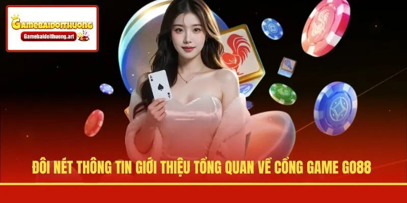 Đôi nét thông tin giới thiệu tổng quan về cổng game GO88