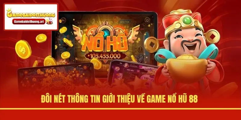 Đôi nét thông tin giới thiệu về game Nổ Hũ 88