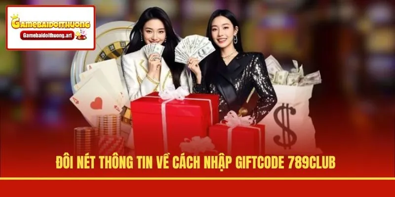 Đôi nét thông tin về cách nhập giftcode 789CLUB