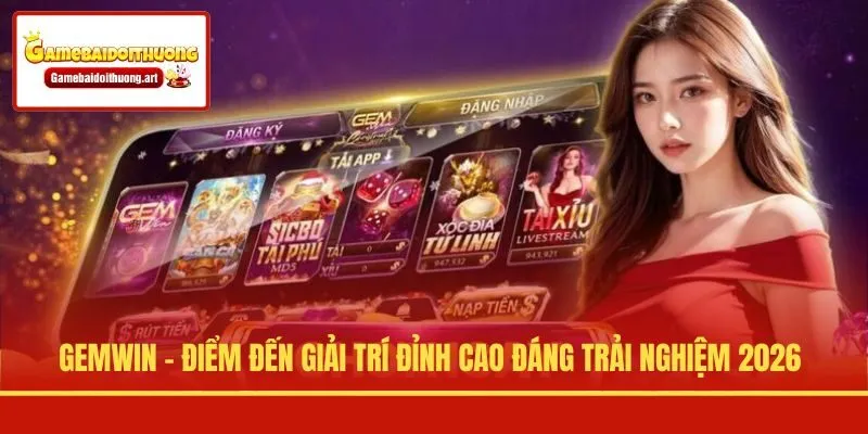 Gemwin - Điểm Đến Giải Trí Đỉnh Cao Đáng Trải Nghiệm 2026