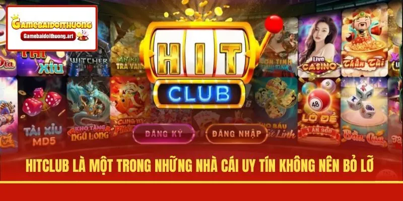 Hitclub là một trong những nhà cái uy tín không nên bỏ lỡ