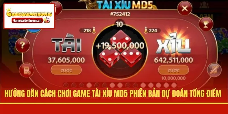 Hướng dẫn cách chơi game Tài Xỉu MD5 phiên bản dự đoán tổng điểm