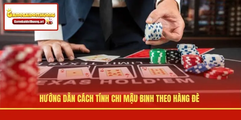 Hướng dẫn cách tính chi mậu binh theo hàng đè