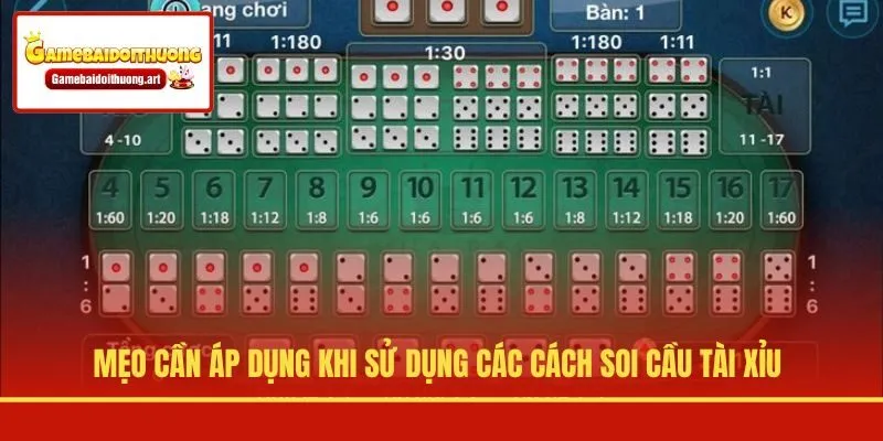 Mẹo cần áp dụng khi sử dụng các cách soi cầu Tài Xỉu