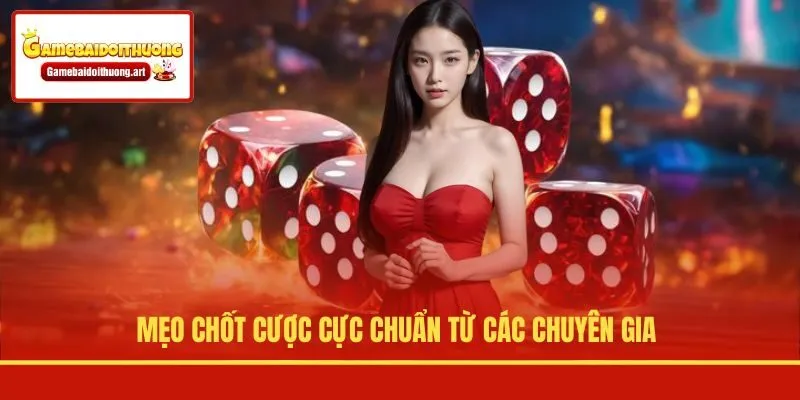 Mẹo chốt cược cực chuẩn từ các chuyên gia