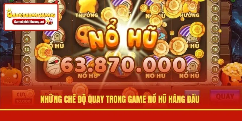 Những chế độ quay trong game nổ hũ hàng đầu