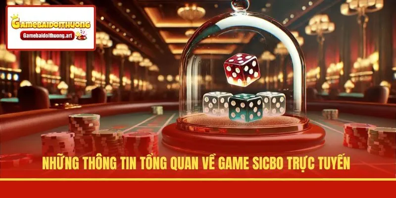 Những thông tin tổng quan về game Sicbo trực tuyến