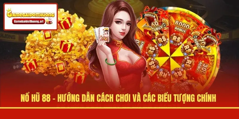 Nổ Hũ 88 - Hướng Dẫn Cách Chơi Và Các Biểu Tượng Chính