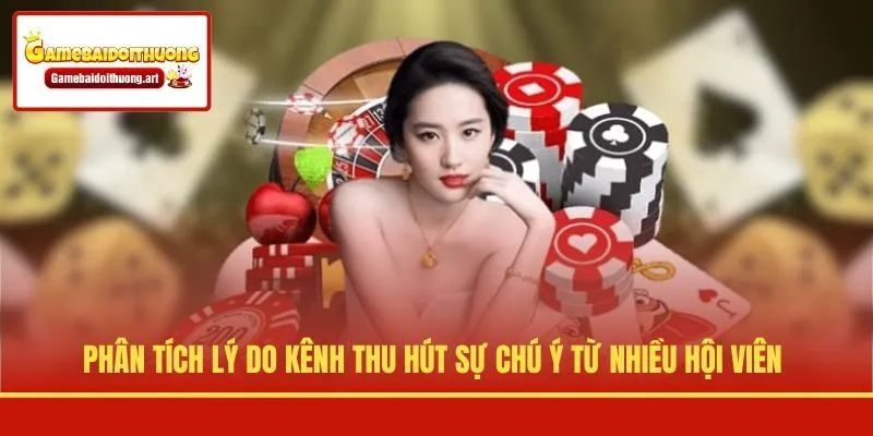 Phân tích lý do kênh thu hút sự chú ý từ nhiều hội viên