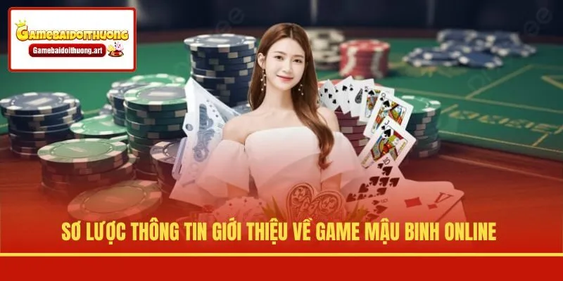 Sơ lược thông tin giới thiệu về game Mậu Binh online