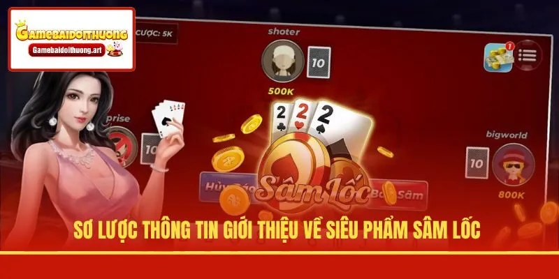 Sơ lược thông tin giới thiệu về siêu phẩm Sâm Lốc