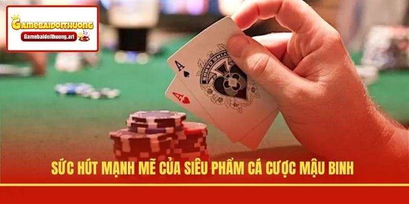 Sức hút mạnh mẽ của siêu phẩm cá cược Mậu Binh