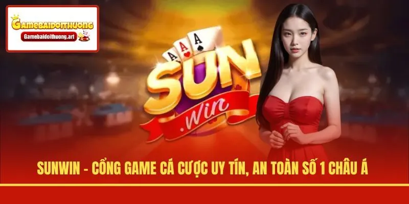 Sunwin - Cổng Game Cá Cược Uy Tín, An Toàn Số 1 Châu Á