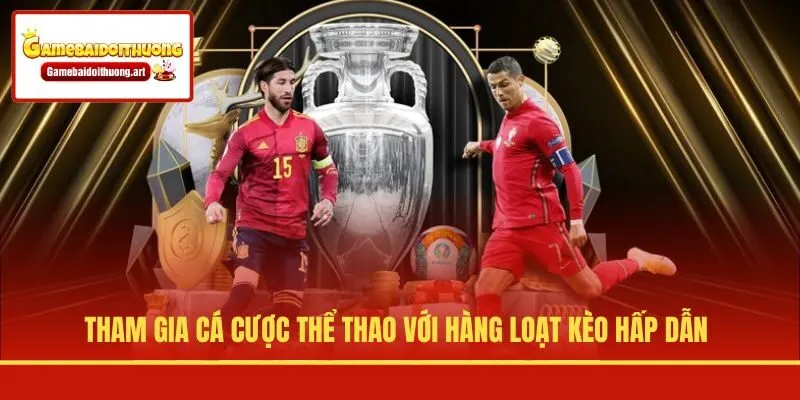 Tham gia cá cược thể thao với hàng loạt kèo hấp dẫn