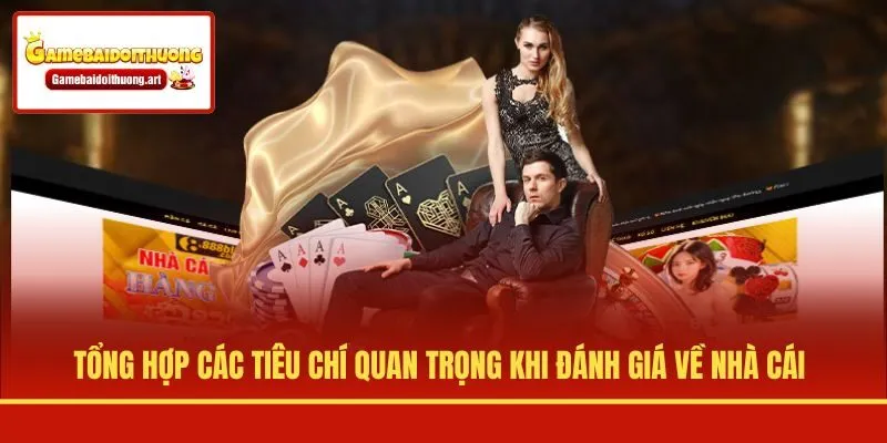 Tổng hợp các tiêu chí quan trọng khi đánh giá về nhà cái