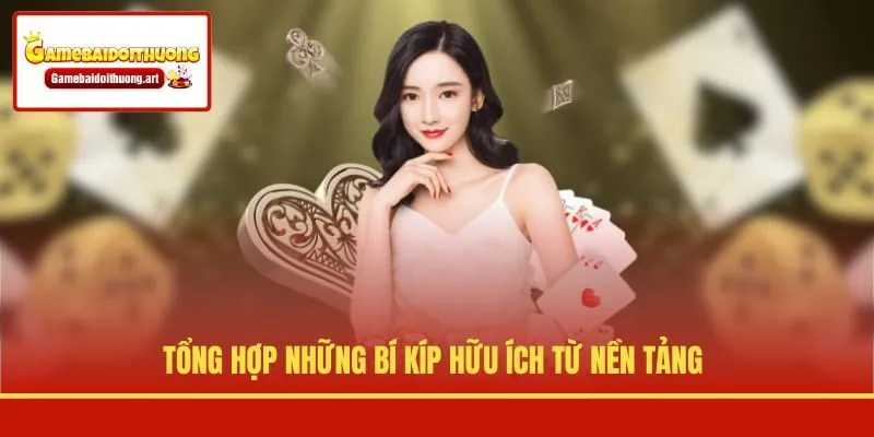 Tổng hợp những bí kíp hữu ích từ nền tảng