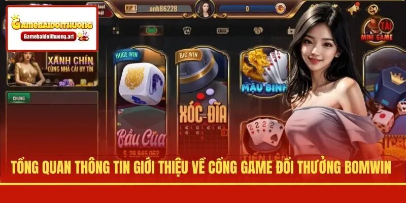 Tổng quan thông tin giới thiệu về cổng game đổi thưởng BOMWIN