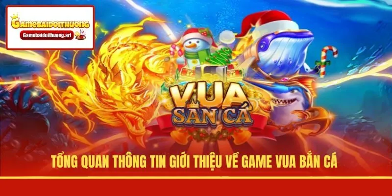Tổng quan thông tin giới thiệu về game Vua Bắn Cá