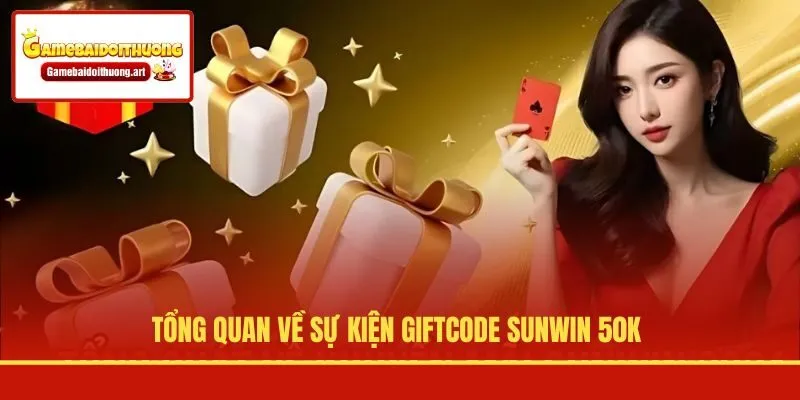 Tổng quan về sự kiện giftcode Sunwin 50K