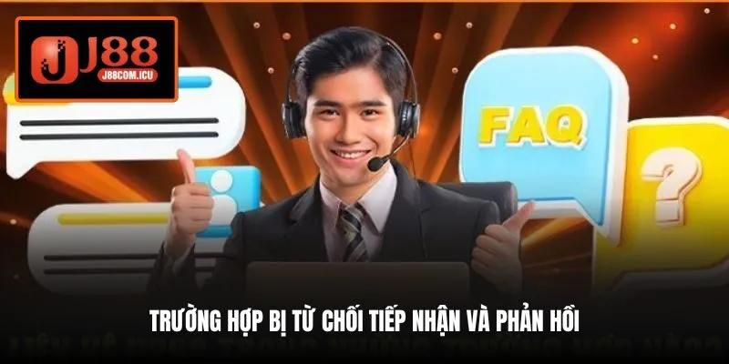 Trường hợp bị từ chối tiếp nhận và phản hồi