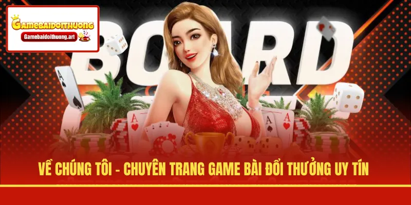 Về chúng tôi - chuyên trang Game Bài Đổi Thưởng uy tín