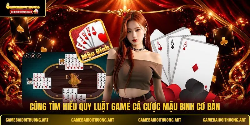 Cùng tìm hiểu quy luật game cá cược Mậu Binh cơ bản