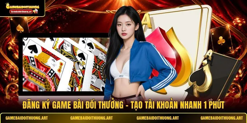 Đăng Ký Game Bài Đổi Thưởng
