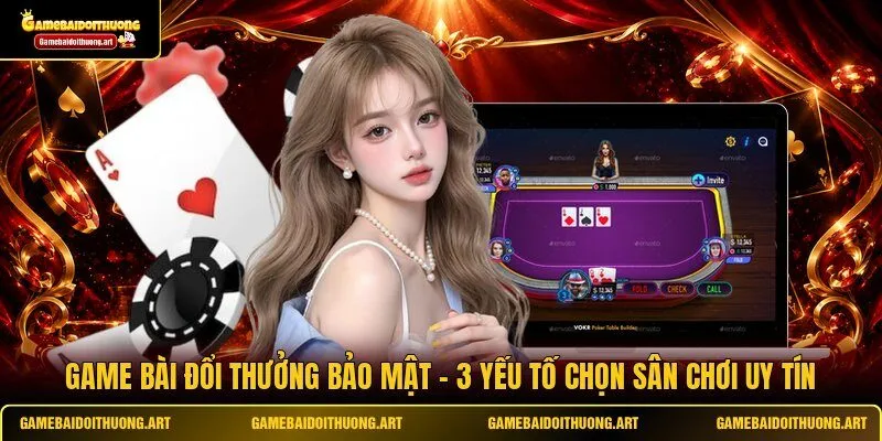 Game Bài Đổi Thưởng Bảo Mật