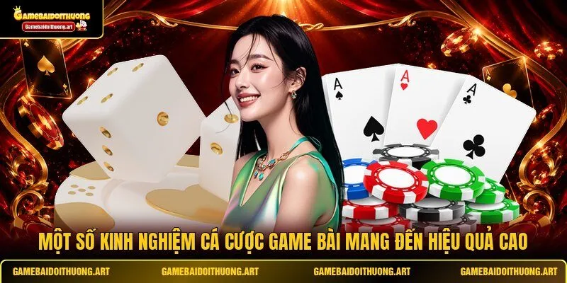 Một số kinh nghiệm cá cược game bài mang đến hiệu quả cao