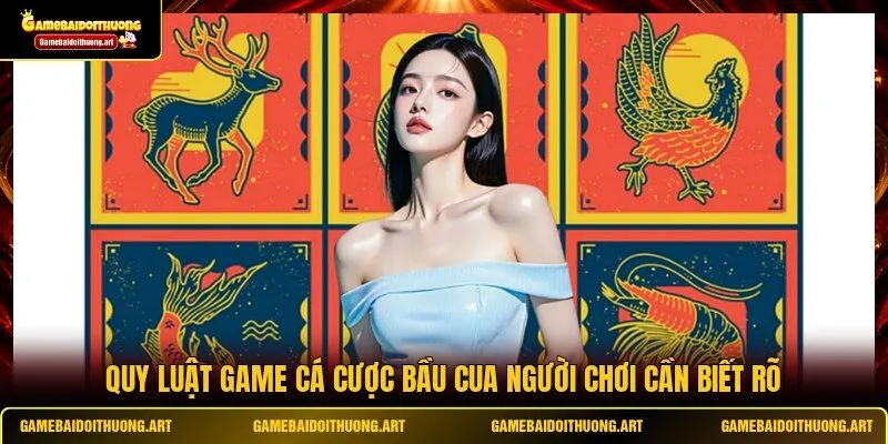Quy luật game cá cược Bầu Cua người chơi cần biết rõ