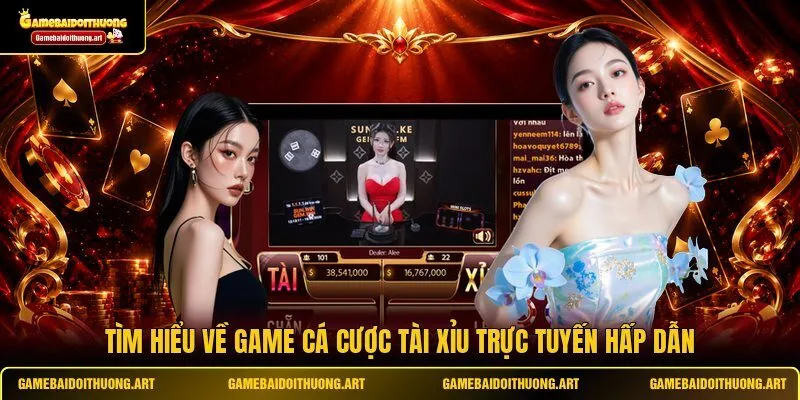 Tìm hiểu về game cá cược Tài Xỉu trực tuyến hấp dẫn