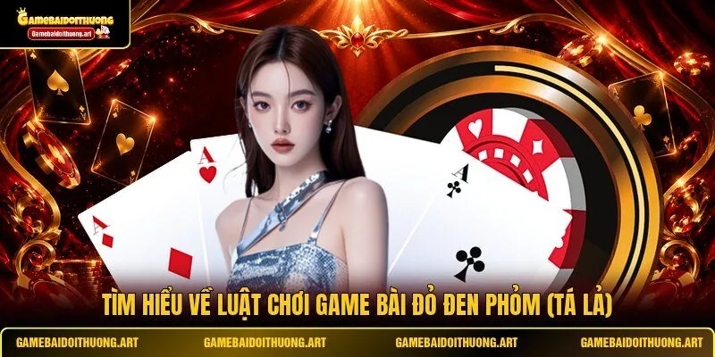 Tìm hiểu về luật chơi game bài đỏ đen Phỏm (Tá Lả)